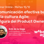 Diciembre '20: La comunicación efectiva y figura del Product Owner en la cultura Agile